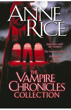 The Vampire Chronicles Collection: Interview with the Vampire, the Vampire Lestat, the Queen of the Damned - Anne Rice