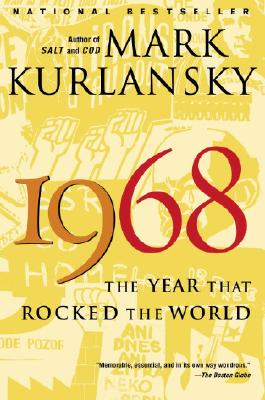 1968: The Year That Rocked the World - Mark Kurlansky