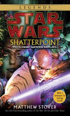 Shatterpoint: Star Wars Legends: A Clone Wars Novel - Matthew Woodring Stover