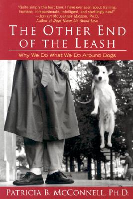 The Other End of the Leash: Why We Do What We Do Around Dogs - Patricia Mcconnell