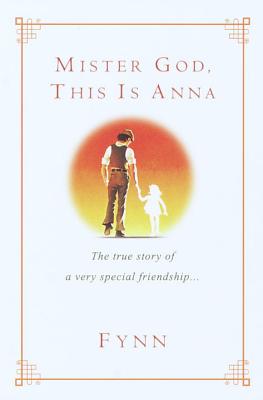 Mister God, This Is Anna: The True Story of a Very Special Friendship - Fynn