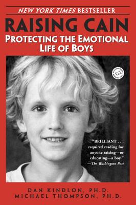 Raising Cain: Protecting the Emotional Life of Boys - Dan Kindlon