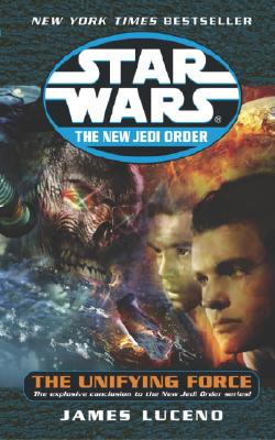 The Unifying Force: Star Wars Legends (the New Jedi Order) - James Luceno