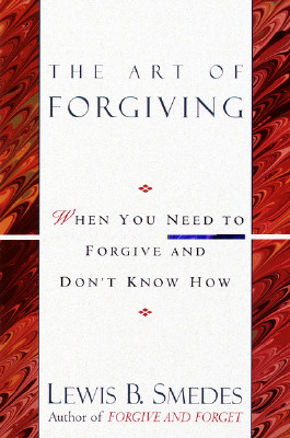Art of Forgiving: When You Need to Forgive and Don't Know How - Lewis B. Smedes