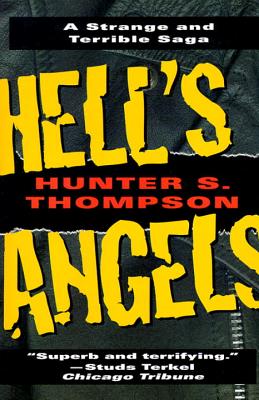 Hell's Angels: A Strange and Terrible Saga: A Strange and Terrible Saga - Hunter S. Thompson