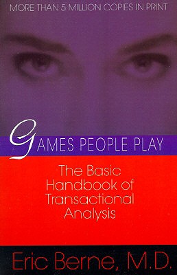 Games People Play: The Basic Handbook of Transactional Analysis. - Eric Berne