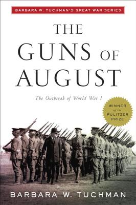 The Guns of August: The Outbreak of World War I; Barbara W. Tuchman's Great War Series - Barbara W. Tuchman