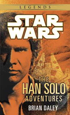The Han Solo Adventures: Star Wars Legends - Brian Daley