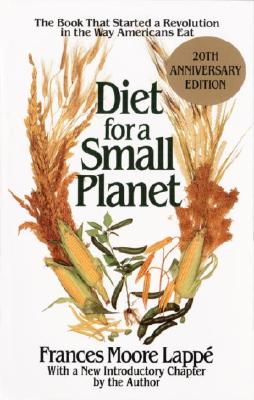 Diet for a Small Planet: The Book That Started a Revolution in the Way Americans Eat - Frances Moore Lappe