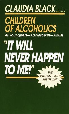 It Will Never Happen to Me!: Growing Up with Addiction as Youngsters, Adolescents, Adults - Claudia Black