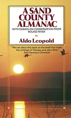 A Sand County Almanac: With Essays on Conservation from Round River - Aldo Leopold
