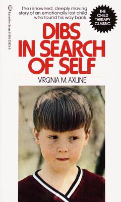 Dibs in Search of Self: The Renowned, Deeply Moving Story of an Emotionally Lost Child Who Found His Way Back - Virginia M. Axline