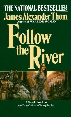 Follow the River - James Alexander Thom