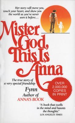 Mister God, This Is Anna: The True Story of a Very Special Friendship - Fynn