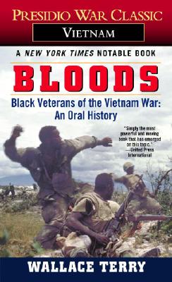 Bloods: Black Veterans of the Vietnam War: An Oral History - Wallace Terry