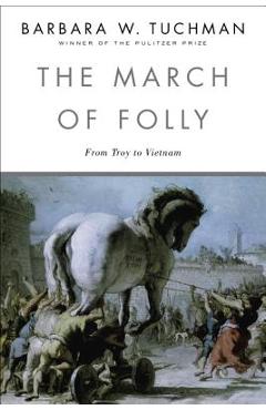 Poza produsului The March of Folly: From Troy to Vietnam - Barbara W. Tuchman