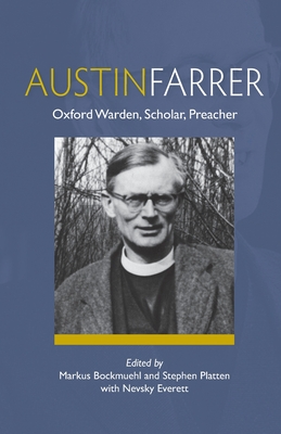 Austin Farrer: Oxford Warden, Scholar, Preacher - Markus Bockmuehl