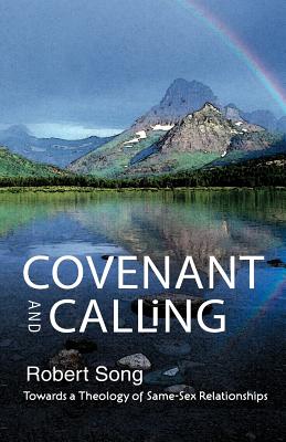Covenant and Calling: Towards a Theology of Same-Sex Relationships - Robert Song