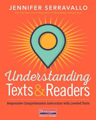 Understanding Texts & Readers: Responsive Comprehension Instruction with Leveled Texts - Jennifer Serravallo