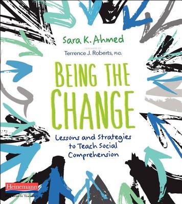 Being the Change: Lessons and Strategies to Teach Social Comprehension - Sara K. Ahmed