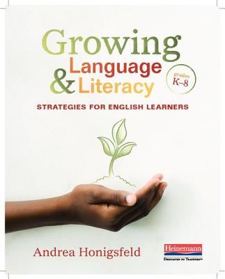 Growing Language & Literacy: Strategies for English Learners: Grades K-8 - Andrea Honigsfeld