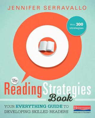 The Reading Strategies Book: Your Everything Guide to Developing Skilled Readers - Jennifer Serravallo
