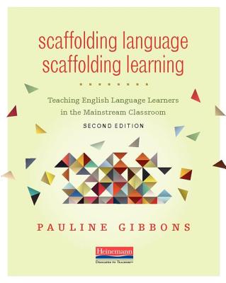 Scaffolding Language, Scaffolding Learning, Second Edition: Teaching English Language Learners in the Mainstream Classroom - Pauline Gibbons