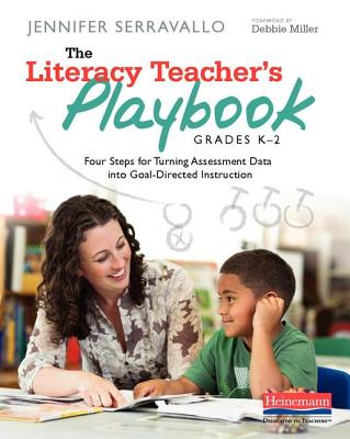 The Literacy Teacher's Playbook, Grades K-2: Four Steps for Turning Assessment Data Into Goal-Directed Instruction - Jennifer Serravallo