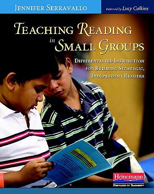 Teaching Reading in Small Groups: Differentiated Instruction for Building Strategic, Independent Readers - Jennifer Serravallo