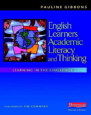 English Learners, Academic Literacy, and Thinking: Learning in the Challenge Zone - Pauline Gibbons
