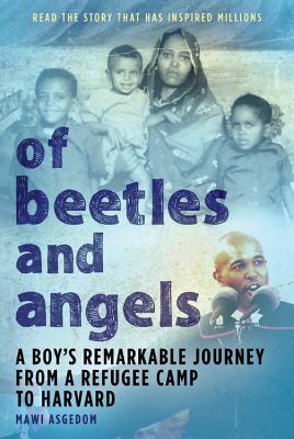 Of Beetles & Angels: A Boy's Remarkable Journey from a Refugee Camp to Harvard - Mawi Asgedom