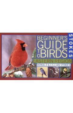Stokes Beginner's Guide to Birds: Eastern Region - Donald Stokes