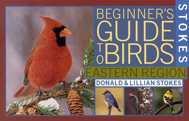 Stokes Beginner's Guide to Birds: Eastern Region - Donald Stokes