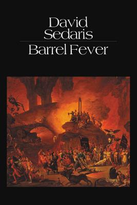 Barrel Fever: Stories and Essays - David Sedaris