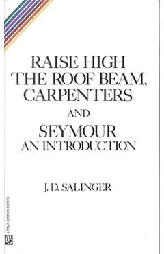 Coperta cărții 'Raise High the Roof Beam, Carpenters and Seymour: An Introduction - J. D. Salinger'