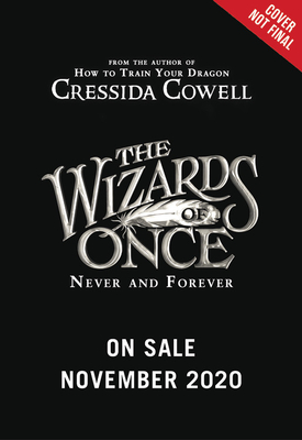 The Wizards of Once: Never and Forever - Cressida Cowell