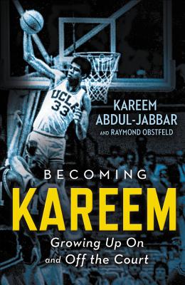 Becoming Kareem: Growing Up on and Off the Court - Kareem Abdul-jabbar