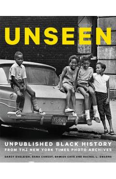 Unseen: Unpublished Black History from the New York Times Photo Archives - Dana Canedy