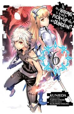 Is It Wrong to Try to Pick Up Girls in a Dungeon?, Volume 6 - Fujino Omori