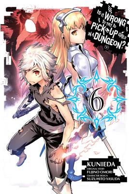 Is It Wrong to Try to Pick Up Girls in a Dungeon?, Volume 6 - Fujino Omori