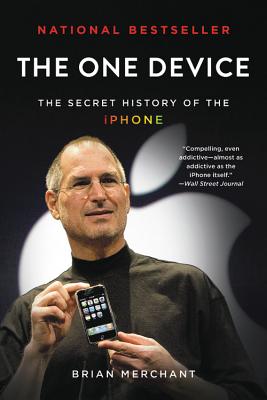 The One Device: The Secret History of the iPhone - Brian Merchant