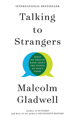 Talking to Strangers: What We Should Know about the People We Don't Know - Malcolm Gladwell