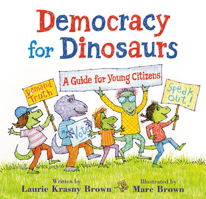 Democracy for Dinosaurs: A Guide for Young Citizens - Laurie Krasny Brown