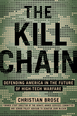 The Kill Chain: Defending America in the Future of High-Tech Warfare - Christian Brose