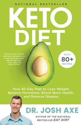 Keto Diet: Your 30-Day Plan to Lose Weight, Balance Hormones, Boost Brain Health, and Reverse Disease - Josh Axe