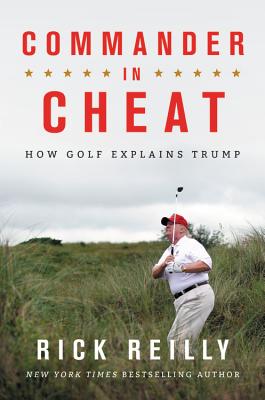 Commander in Cheat: How Golf Explains Trump - Rick Reilly