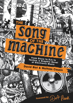 The Song of the Machine: From Disco to Djs to Techno, a Graphic Novel of Electronic Music - David Blot