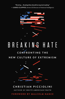 Breaking Hate: Confronting the New Culture of Extremism - Christian Picciolini