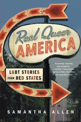 Real Queer America: LGBT Stories from Red States - Samantha Allen