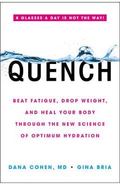 Coperta cărții 'Quench: Beat Fatigue, Drop Weight, and Heal Your Body Through the New Science of Optimum Hydration - Dana Cohen'